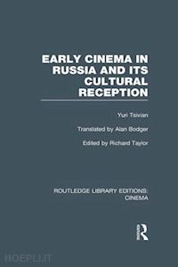 tsivian yuri; taylor richard (curatore) - early cinema in russia and its cultural reception