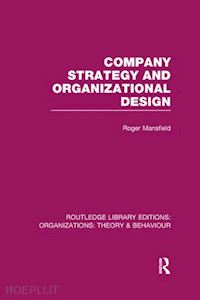 mansfield roger - company strategy and organizational design (rle: organizations)