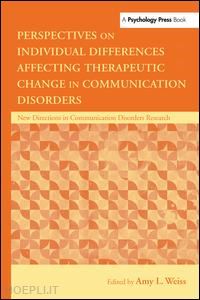 weiss amy l. (curatore) - perspectives on individual differences affecting therapeutic change in communication disorders
