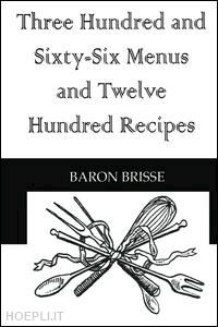 brisse baron - three hundred and sixty-six menus and twelve hundred recipes