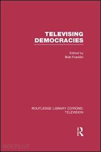 franklin bob (curatore) - televising democracies