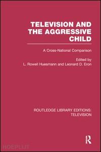 huesmann l. rowell (curatore); eron leonard d. (curatore) - television and the aggressive child