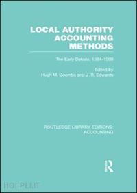 coombs hugh (curatore); edwards j. r. (curatore) - local authority accounting methods volume 1 (rle accounting)