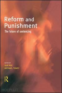 rex sue (curatore); tonry michael (curatore) - reform and punishment