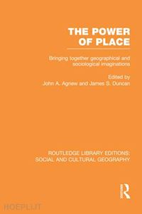 agnew john a. (curatore); duncan james s (curatore) - the power of place (rle social & cultural geography)