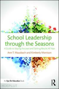 mausbach ann t.; morrison kimberly - school leadership through the seasons