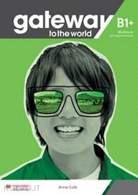 aa.vv. - gateway to the world. b1+. student's book. per le scuole superiori. con app. con