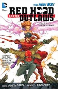 lobdell scott; rocafort kenneth - red hood and the outlaws - volume 1 - redemption