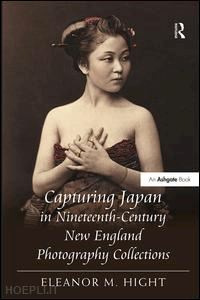 hight eleanor m. - capturing japan in nineteenth-century new england photography collections