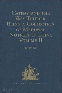 yule henry (curatore) - cathay and the way thither, being a collection of medieval notices of china