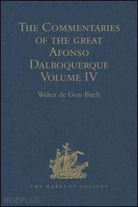 birch walter de gray (curatore) - the commentaries of the great afonso dalboquerque