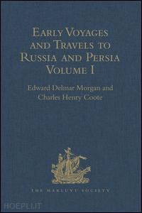 coote charles henry; morgan edward delmar (curatore) - early voyages and travels to russia and persia by anthony jenkinson and other englishmen