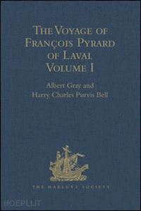 bell harry charles purvis; gray albert (curatore) - the voyage of françois pyrard of laval to the east indies, the maldives, the moluccas, and brazil