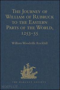 rockhill william woodville (curatore) - the journey of william of rubruck to the eastern parts of the world, 1253-55