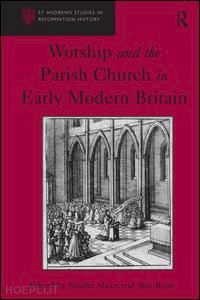 ryrie alec; mears natalie (curatore) - worship and the parish church in early modern britain