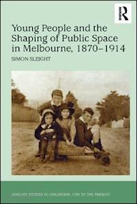 sleight simon - young people and the shaping of public space in melbourne, 1870-1914