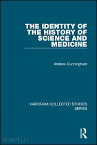 cunningham andrew - the identity of the history of science and medicine