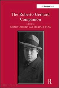 adkins monty; russ michael (curatore) - the roberto gerhard companion