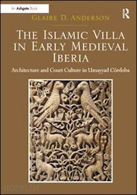 anderson glaire d. - the islamic villa in early medieval iberia