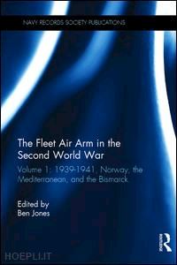 jones ben - the fleet air arm in the second world war, volume i, 1939–1941, – norway, the mediterranean and the bismarck