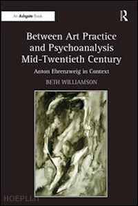 williamson beth - between art practice and psychoanalysis mid-twentieth century