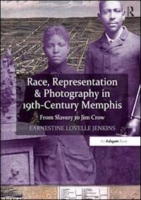 jenkins earnestine lovelle - race, representation & photography in 19th-century memphis