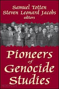 totten samuel (curatore); jacobs steven (curatore) - pioneers of genocide studies