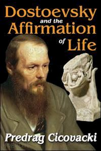 cicovacki predrag - dostoevsky and the affirmation of life
