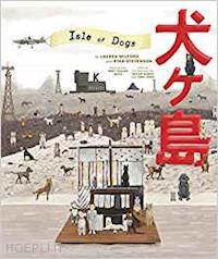 wilford lauren; stevenson ryan - the wes anderson collection . isle of dogs