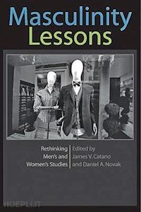 catano james v.; novak daniel a. - masculinity lessons – rethinking men's and women's  studies