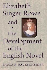 backscheider paula r. - elizabeth singer rowe and the development of the english novel