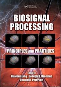 liang hualou (curatore); bronzino joseph d. (curatore); peterson donald r. (curatore) - biosignal processing