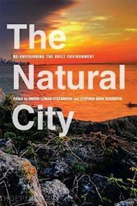 stefanovic ingrid leman; scharper stephen bede - the natural city – re–envisioning the built environment
