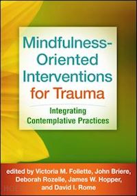 follette victoria m. (curatore); briere john (curatore); rozelle deborah (curatore); hopper james w. (curatore); rome david i. (curatore) - mindfulness-oriented interventions for trauma