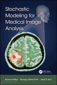 el-baz ayman; gimel’farb georgy; suri jasjit s. - stochastic modeling for medical image analysis