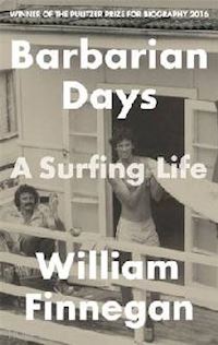 finnegan william - barbarian days. a surfing life