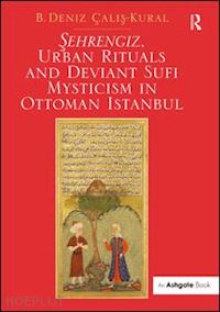 calis-kural b. deniz - sehrengiz, urban rituals and deviant sufi mysticism in ottoman istanbul