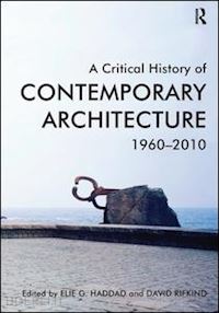 haddad elie g.; rifkind david - a critical history of contemporary architecture