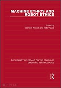 wallach wendell (curatore); asaro peter (curatore) - machine ethics and robot ethics