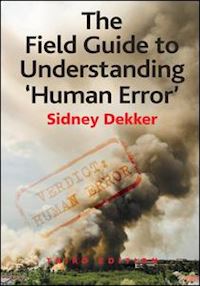 dekker sidney - the field guide to understanding 'human error'