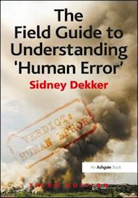 dekker sidney - the field guide to understanding 'human error'