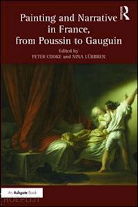 cooke peter (curatore); lübbren nina (curatore) - painting and narrative in france, from poussin to gauguin