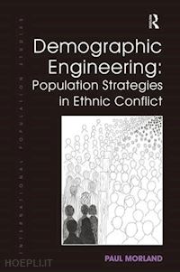 morland paul - demographic engineering: population strategies in ethnic conflict