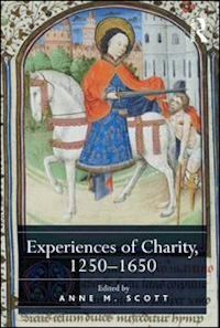 scott anne m. (curatore) - experiences of charity, 1250-1650