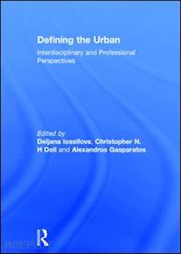 iossifova deljana (curatore); doll christopher n.h (curatore); gasparatos alexandros (curatore) - defining the urban