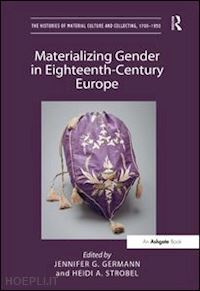 germann jennifer g. (curatore); strobel heidi a. (curatore) - materializing gender in eighteenth-century europe
