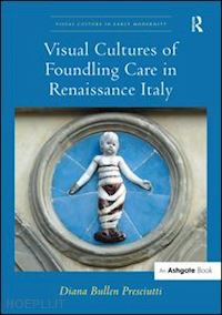 presciutti diana bullen - visual cultures of foundling care in renaissance italy