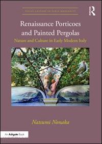 nonaka natsumi - renaissance porticoes and painted pergolas