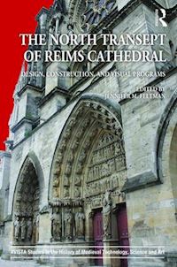 feltman jennifer m. (curatore) - the north transept of reims cathedral