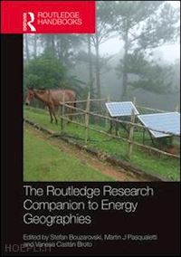 bouzarovski stefan (curatore); pasqualetti martin j (curatore); broto vanesa castán (curatore) - the routledge research companion to energy geographies